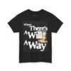 'Where There's A Will, There's A Way' - motivational tee