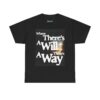 'Where There's A Will, There's A Way' - motivational tee