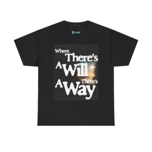 'Where There's A Will, There's A Way' - motivational tee